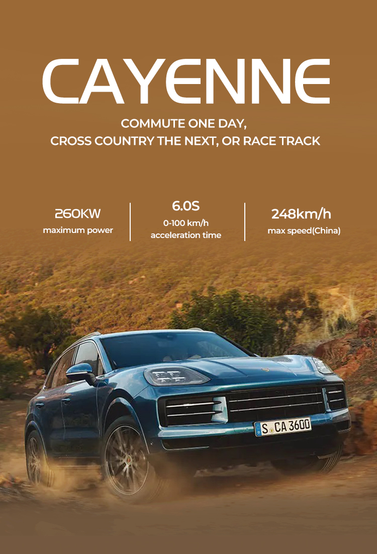 CAYENNE COMMUTE ONE DAY,CROSS COUNTRY THE NEXT, OR RACE TRACK 260KW maximum power 6.0s 0-100 km/hacceleration time 248km/h max speed(China)