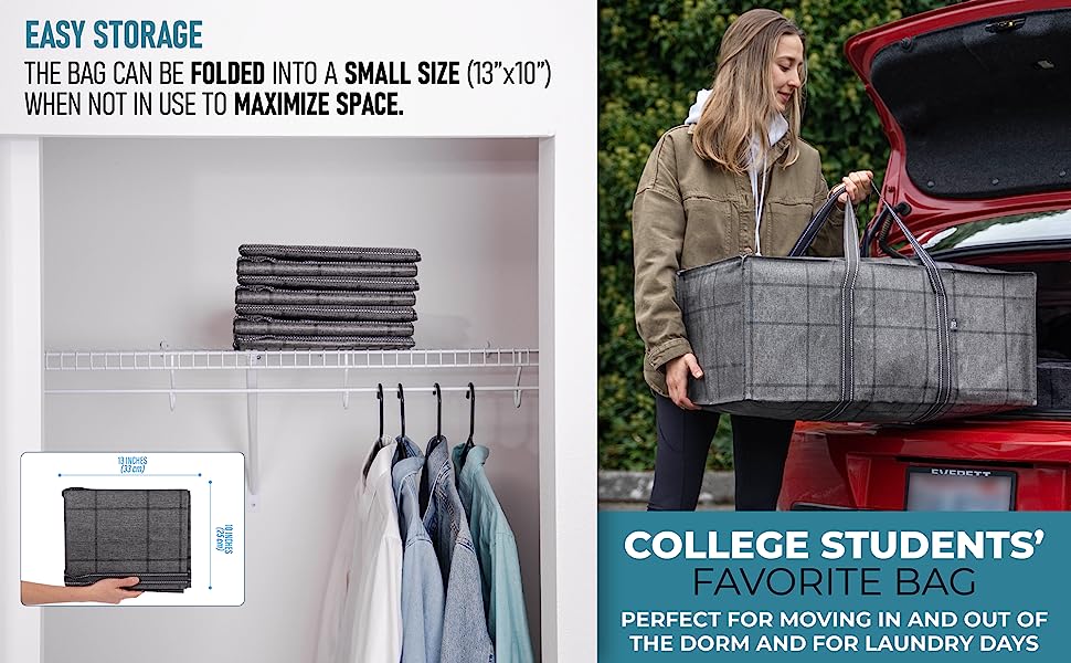 Easy storage. The bag can be folded into a small size when not in use to maximize space. For college